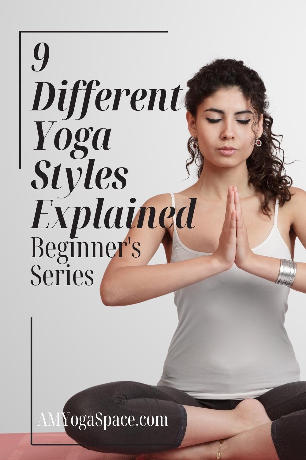 9 Different Yoga Styles Explained - Beginner's Series - AM Yoga Space