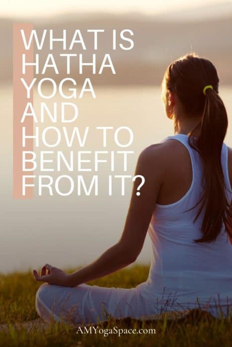 What Is Hatha Yoga and How to Benefit From It? - AM Yoga Space